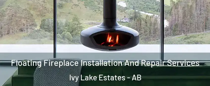  Floating Fireplace Installation And Repair Services Ivy Lake Estates - AB
