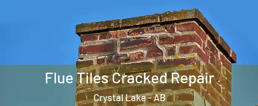  Flue Tiles Cracked Repair Crystal Lake - AB