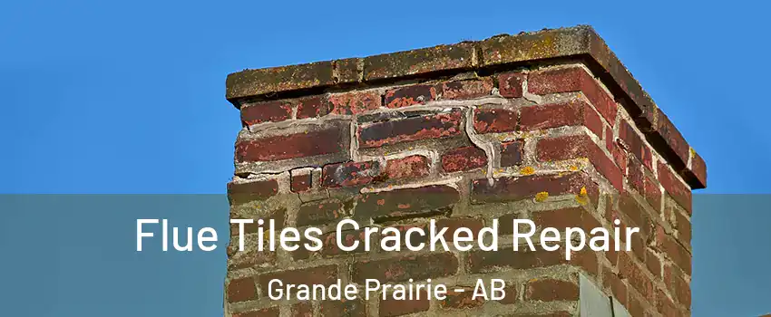  Flue Tiles Cracked Repair Grande Prairie - AB