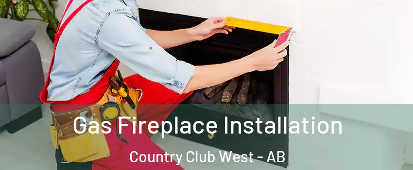 Gas Fireplace Installation Country Club West - AB