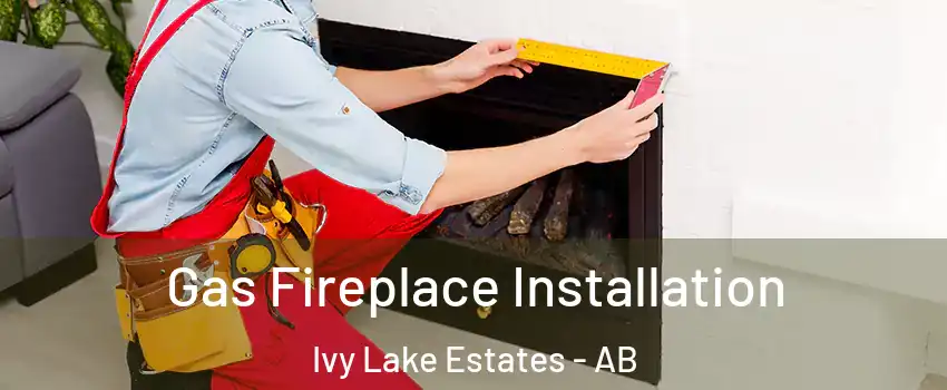  Gas Fireplace Installation Ivy Lake Estates - AB