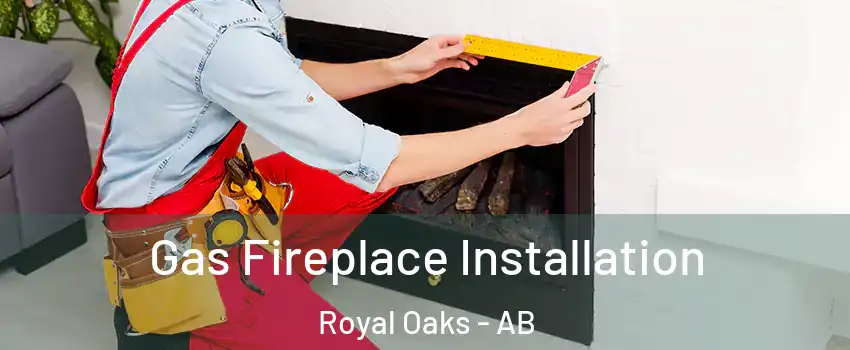  Gas Fireplace Installation Royal Oaks - AB