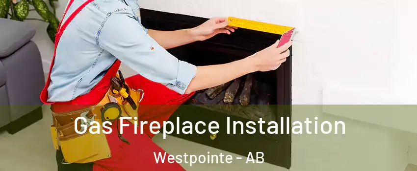  Gas Fireplace Installation Westpointe - AB