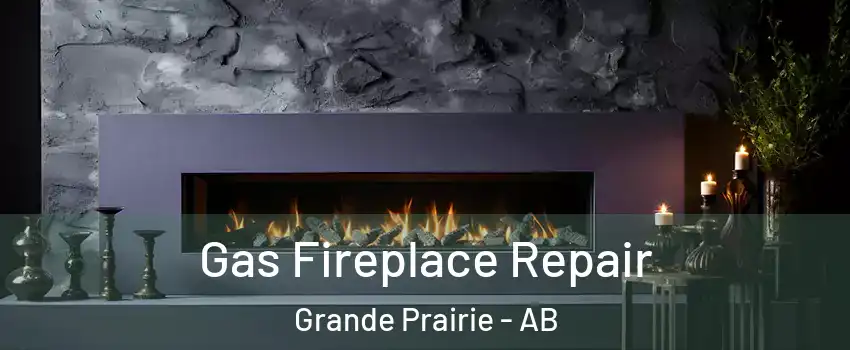  Gas Fireplace Repair Grande Prairie - AB
