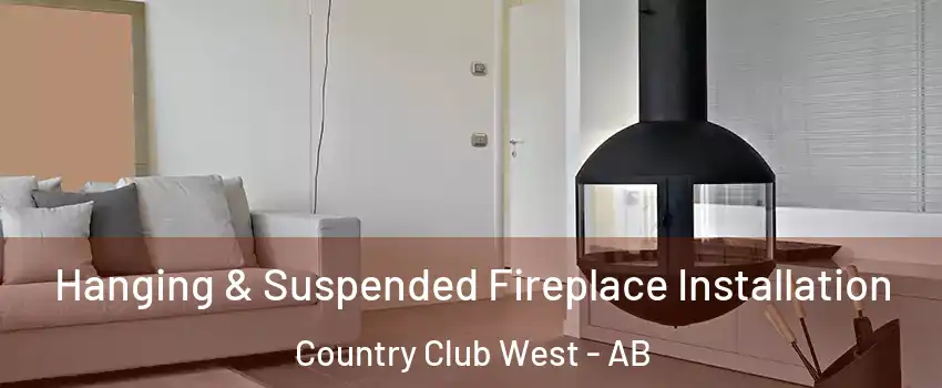 Hanging & Suspended Fireplace Installation Country Club West - AB