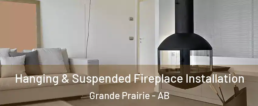 Hanging & Suspended Fireplace Installation Grande Prairie - AB