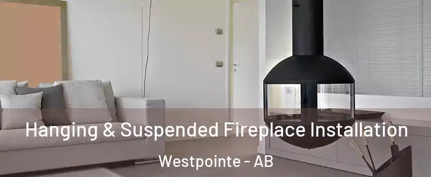 Hanging & Suspended Fireplace Installation Westpointe - AB