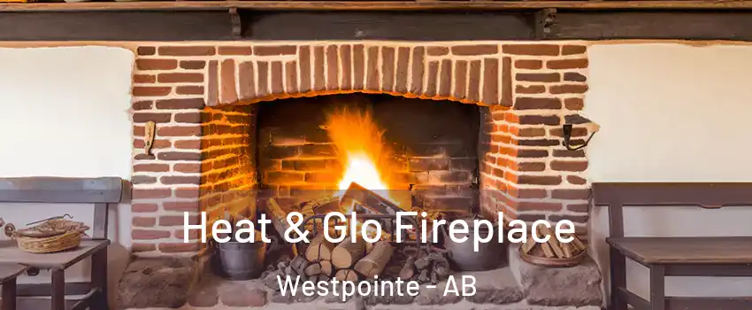  Heat & Glo Fireplace Westpointe - AB