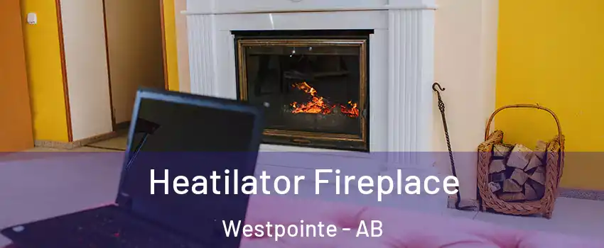  Heatilator Fireplace Westpointe - AB