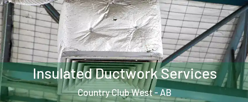  Insulated Ductwork Services Country Club West - AB