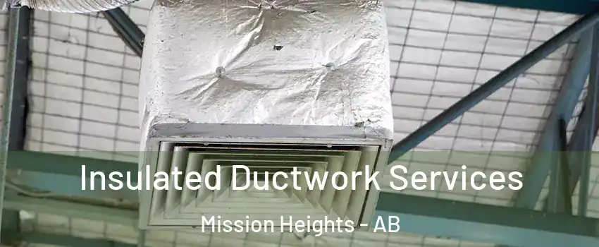  Insulated Ductwork Services Mission Heights - AB