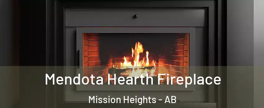Mendota Hearth Fireplace Mission Heights - AB