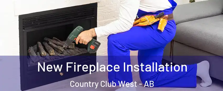  New Fireplace Installation Country Club West - AB