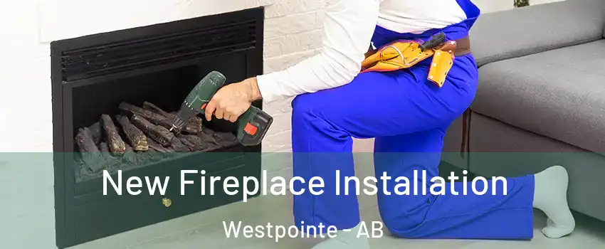  New Fireplace Installation Westpointe - AB