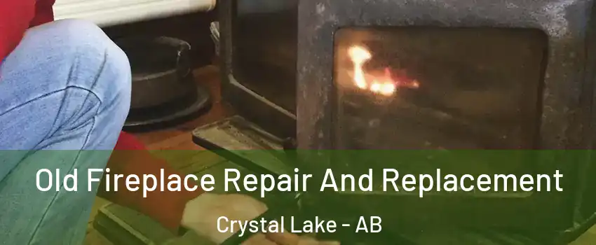 Old Fireplace Repair And Replacement Crystal Lake - AB
