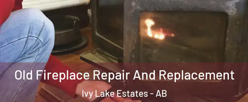  Old Fireplace Repair And Replacement Ivy Lake Estates - AB