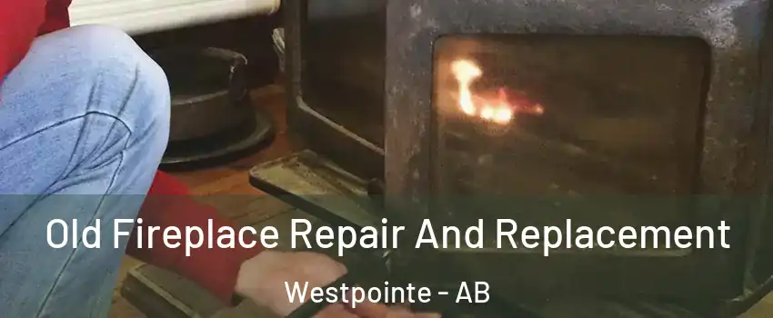  Old Fireplace Repair And Replacement Westpointe - AB