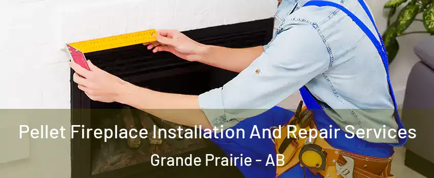  Pellet Fireplace Installation And Repair Services Grande Prairie - AB