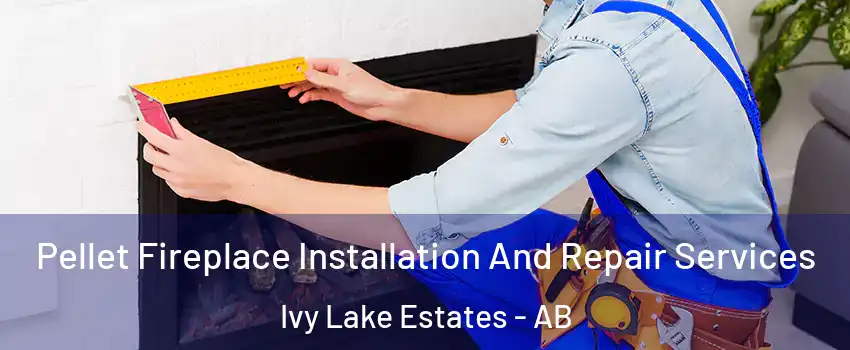  Pellet Fireplace Installation And Repair Services Ivy Lake Estates - AB