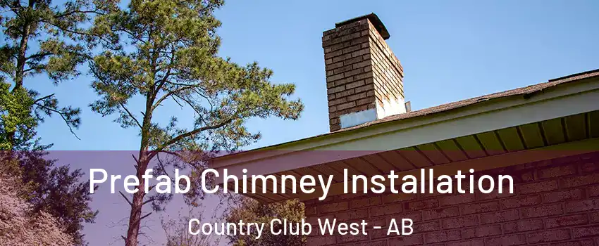  Prefab Chimney Installation Country Club West - AB