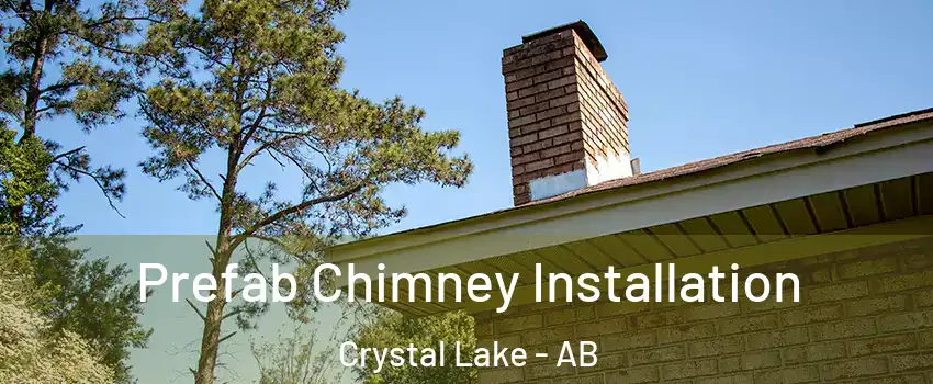  Prefab Chimney Installation Crystal Lake - AB