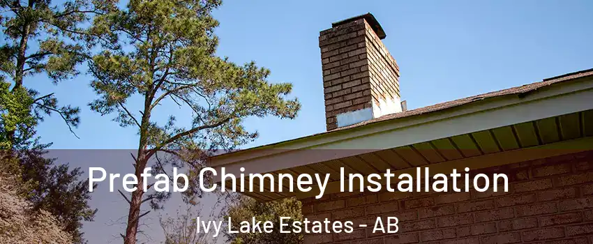 Prefab Chimney Installation Ivy Lake Estates - AB