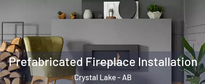  Prefabricated Fireplace Installation Crystal Lake - AB