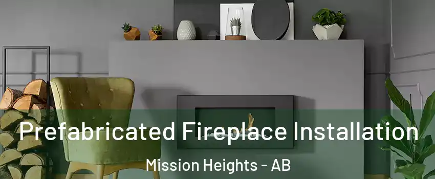  Prefabricated Fireplace Installation Mission Heights - AB