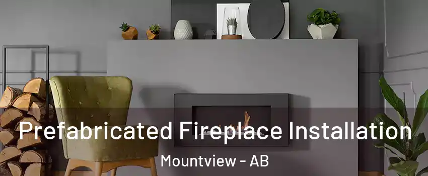  Prefabricated Fireplace Installation Mountview - AB