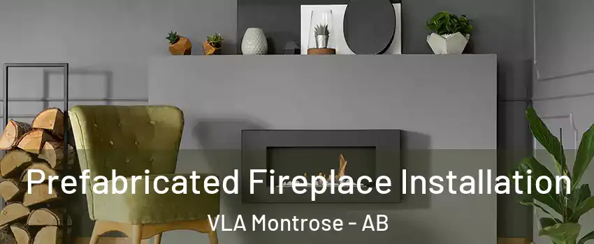  Prefabricated Fireplace Installation VLA Montrose - AB