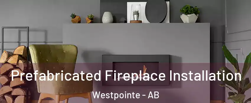  Prefabricated Fireplace Installation Westpointe - AB