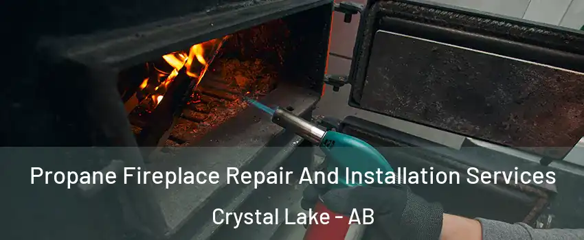 Propane Fireplace Repair And Installation Services Crystal Lake - AB