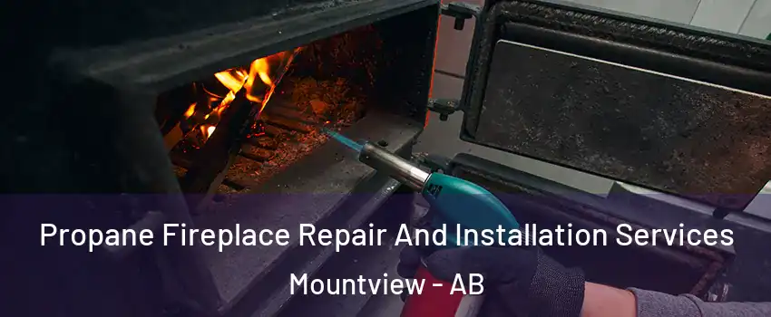 Propane Fireplace Repair And Installation Services Mountview - AB