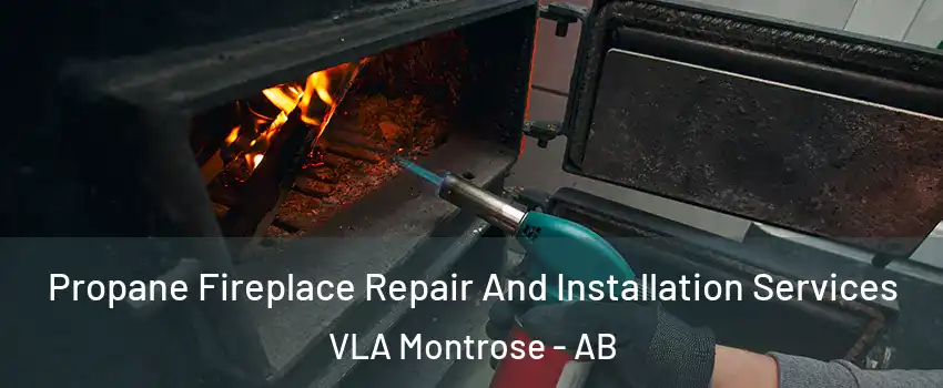 Propane Fireplace Repair And Installation Services VLA Montrose - AB