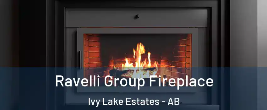 Ravelli Group Fireplace Ivy Lake Estates - AB