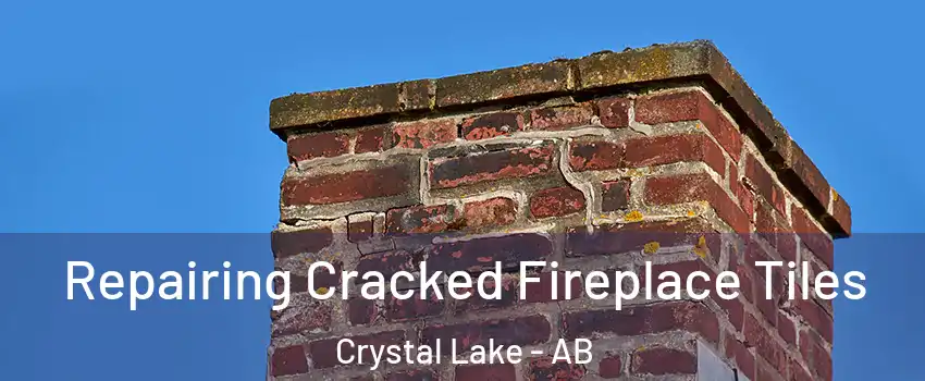  Repairing Cracked Fireplace Tiles Crystal Lake - AB