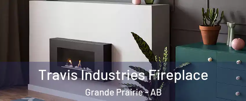 Travis Industries Fireplace Grande Prairie - AB