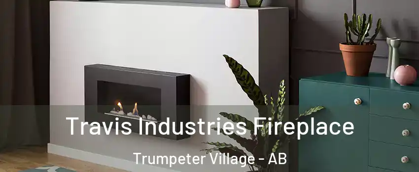 Travis Industries Fireplace Trumpeter Village - AB