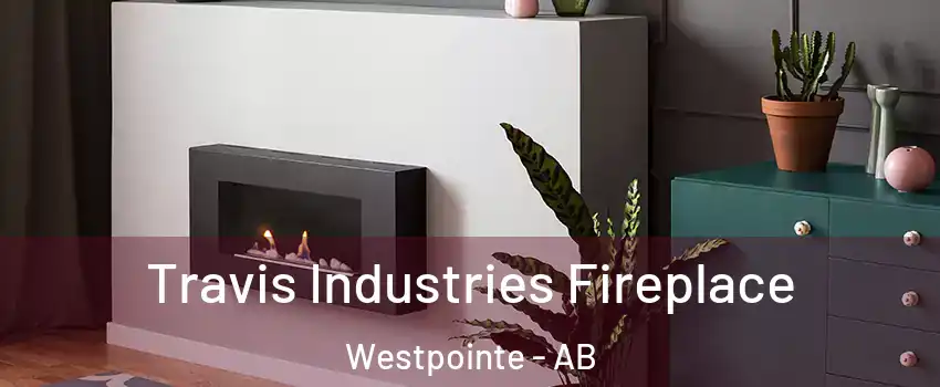 Travis Industries Fireplace Westpointe - AB