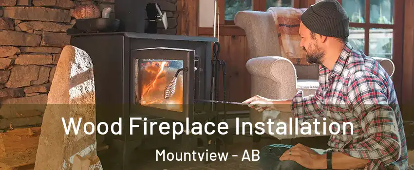  Wood Fireplace Installation Mountview - AB