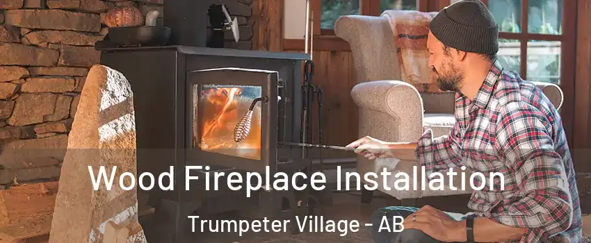  Wood Fireplace Installation Trumpeter Village - AB