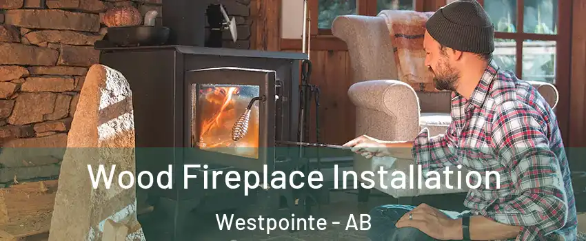  Wood Fireplace Installation Westpointe - AB