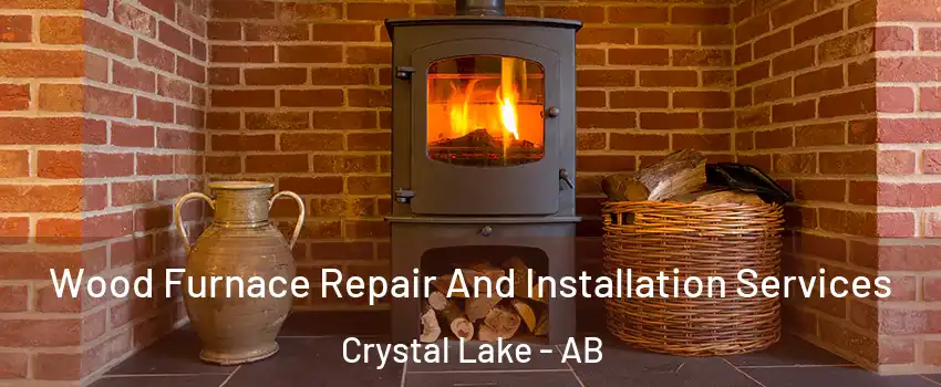  Wood Furnace Repair And Installation Services Crystal Lake - AB