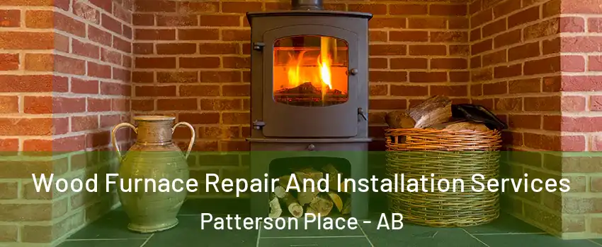  Wood Furnace Repair And Installation Services Patterson Place - AB