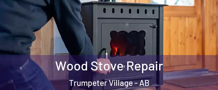  Wood Stove Repair Trumpeter Village - AB